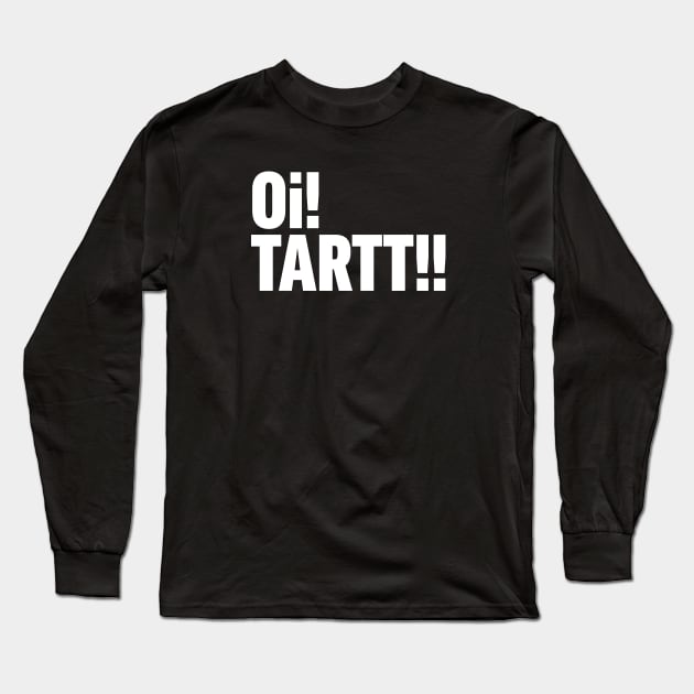 Oi! Tartt! Long Sleeve T-Shirt by Wright Art